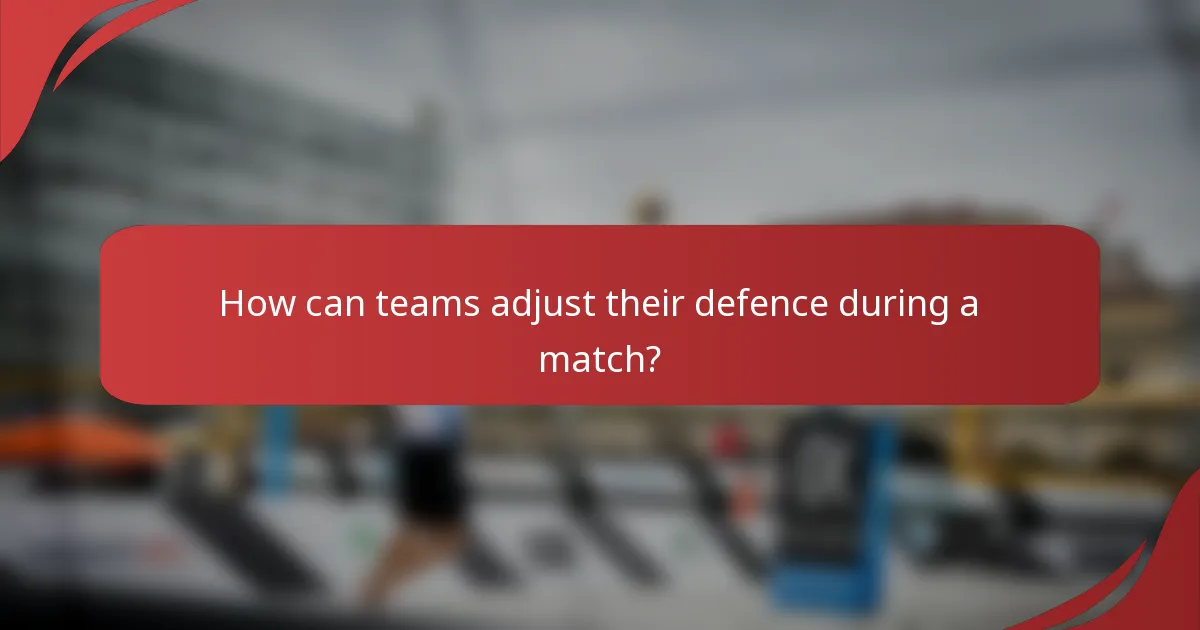 How can teams adjust their defence during a match?