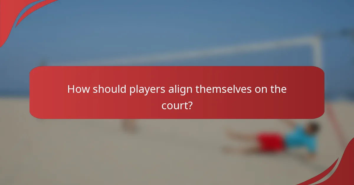 How should players align themselves on the court?