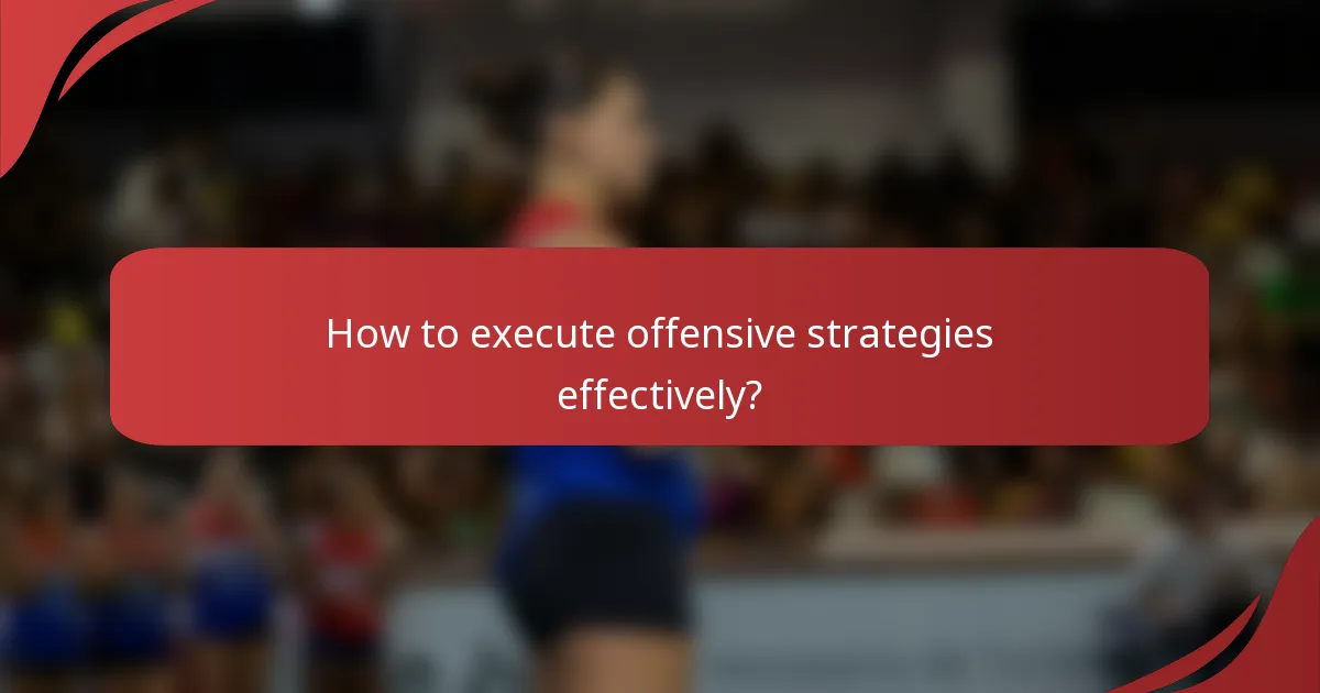How to execute offensive strategies effectively?