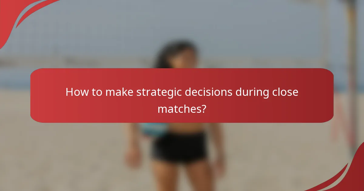 How to make strategic decisions during close matches?