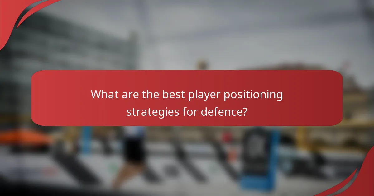 What are the best player positioning strategies for defence?