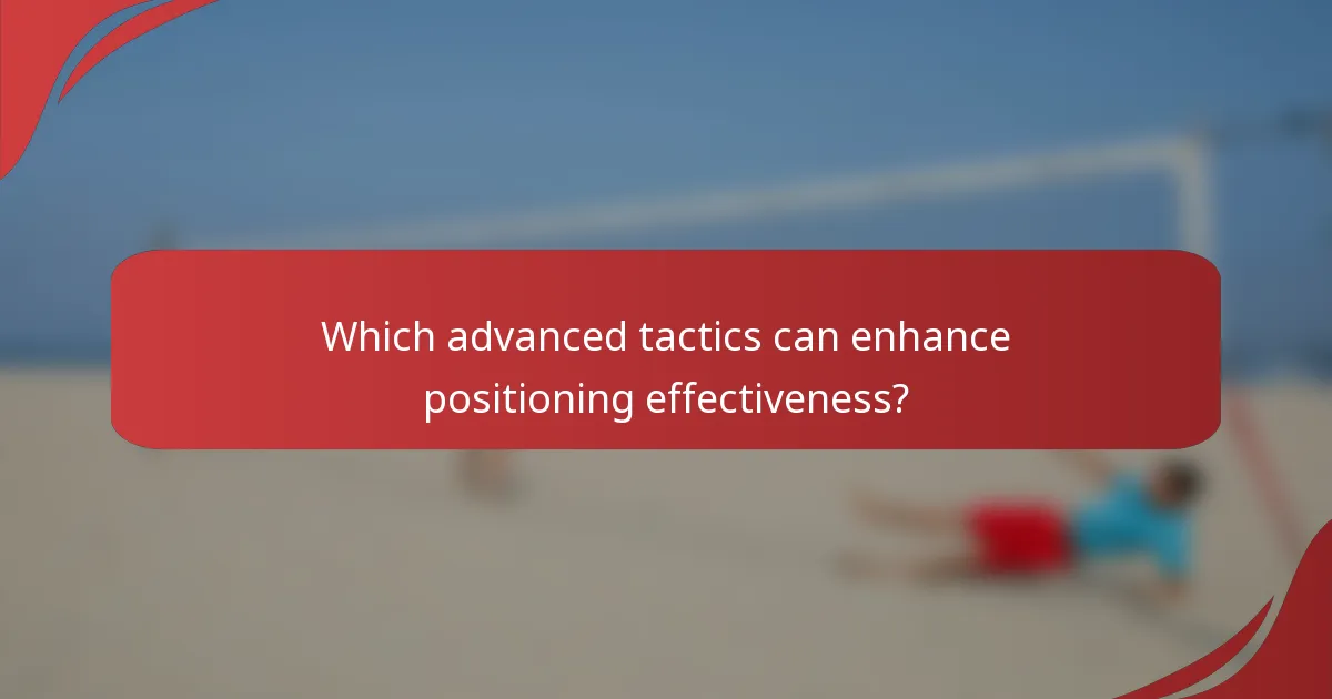 Which advanced tactics can enhance positioning effectiveness?