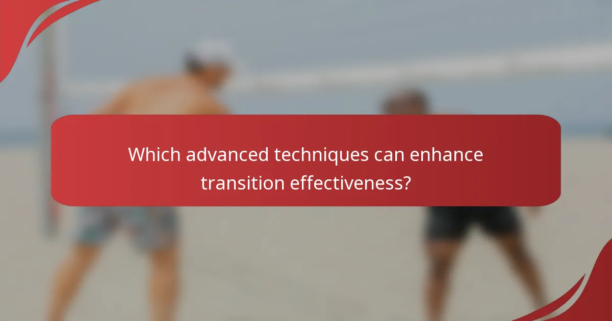 Which advanced techniques can enhance transition effectiveness?