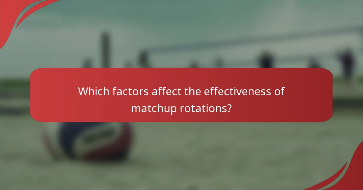 Which factors affect the effectiveness of matchup rotations?