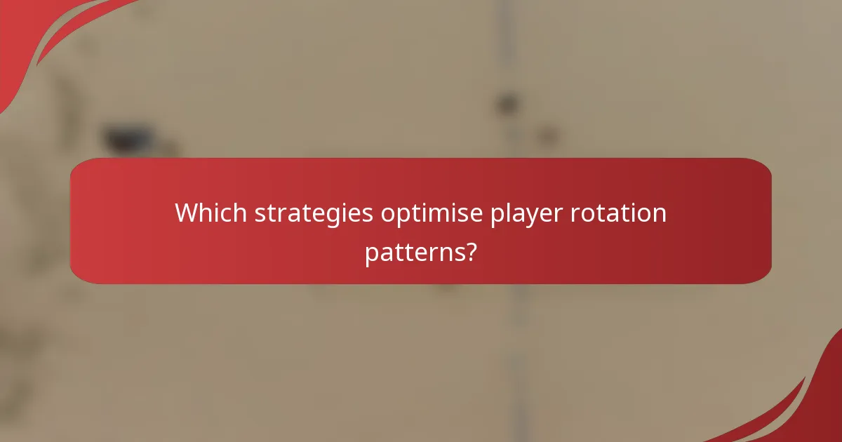 Which strategies optimise player rotation patterns?
